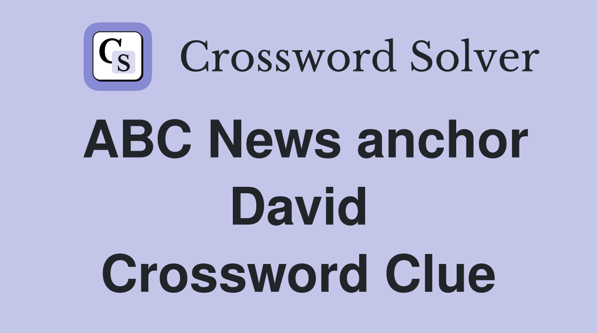 ABC News anchor David Crossword Clue Answers Crossword Solver
